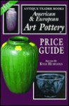 American & European Art Pottery Price Guide - Kyle Husfloen, Don Treadway