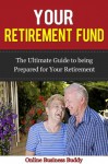 Retirement Fund: The Ultimate Guide to being prepared for your Retirement! (Investing, Retirement) - Online Business Buddy