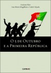 O 5 de Outubro e a Primeira República - António Reis, Ana Maria Magalhães, Isabel Alçada