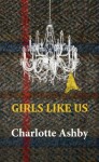 Girls Like Us - Charlotte Ashby