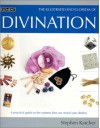 Illustrated Encyclopedia of Divination: A Practical Guide to the Systems that Can Reveal Your Destiny - Stephen Karcher