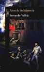 Anos de Indulgencia - Fernando Vallejo