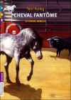 Le Cheval Rebelle (Cheval Fantôme, #4) - Terri Farley, Catherine Guillet