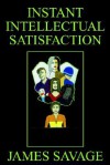 Instant Intellectual Satisfaction - James Savage