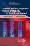 Pirates, Drifters, Fugitives: Figures of Mobility in the US and Beyond - Alexandra Ganser, Katharina Gerund, Heike Paul