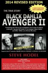 Black Dahlia Avenger II 2014: Presenting the Follow-Up Investigation and Further Evidence Linking Dr. George Hill Hodel to Los Angeles's Black Dahlia and other 1940s LONE WOMAN MURDERS - steve Hodel