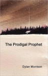 The Prodigal Prophet - Dylan Morrison