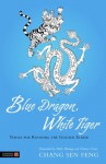 Blue Dragon, White Tiger: Verses for Refining the Golden Elixir - Chang Sen Feng, S. Robertson, Cheney Crow, Shifu Hwang