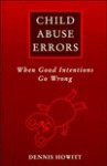 Child Abuse Errors: When Good Intentions Go Wrong - Dennis Howitt