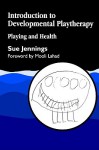 Introduction To Developmental Playtherapy: Playing And Health - Sue Jennings