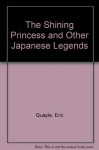 The Shining Princess and Other Japanese Legends - Eric Quayle, Michael Foreman