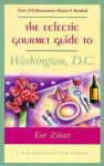 The Eclectic Gourmet Guide to Washington, D.C. - Eve Zibart