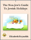 The Non-Jew's Guide to Jewish Holidays - Elizabeth Reynolds