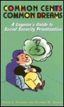 Common Cents, Common Dreams: A Layman's Guide to Social Security Privatization - Peter J. Ferrara, Michael D. Tanner