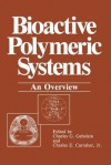 Bioactive Polymeric Systems: An Overview - Charles G. Gebelein, Charles E. Carraher Jr.