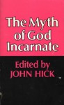 The Myth of God Incarnate - John Harwood Hick