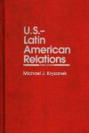 U.S.--Latin American Relations: Third Edition - Michael J. Kryzanek