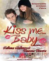 Kiss me... Baby - Fabiana Andreozzi, Vanessa Vescera, Vanessa Vescera