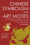 Chinese Symbolism and Art Motifs: A Comprehensive Handbook on Symbolism in Chinese Art through the Ages - Charles Alfred Speed Williams