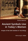 Ancient Symbols Live in Today's Women - Images of the Dark Goddess in Psychology - Karen Hansen