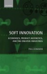 Soft Innovation: Economics, Product Aesthetics, and the Creative Industries - Paul Stoneman