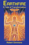 Earthfire: A Tale of Transformation - Robert Simmons