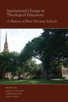 Institutional Change in Theological Education: A History of Brite Divinity School - Mark G. Toulouse, Jeffrey Williams, Dyan M. Dietz