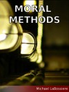 Moral Methods - Michael LaBossiere