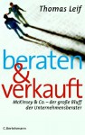 Beraten Und Verkauft: Mc Kinsey &Amp; Co., Der Grosse Bluff Der Unternehmensberater - Thomas Leif