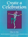 Create a Celebration: Ideas and Resources for Theme Parties, Holidays, and Special Occasions - Ellen M. Pals, Pals