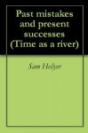 Past mistakes and present successes (Time as a river) - Sam Hellyer, Dave Riley