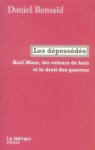 Les dépossédés: Karl Marx, les voleurs de bois et le droit des pauvres - Daniel Bensaïd