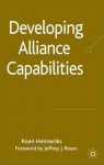 Developing Alliance Capabilities - Koen Heimeriks, Jeffrey Reuer