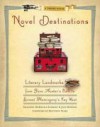 Novel Destinations: Literary Landmarks From Jane Austen's Bath to Ernest Hemingway's Key West - Shannon McKenna Schmidt, Joni Rendon