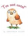 I'm Not Cute! - Jonathan Allen