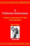 A Tolkienian Mathomium: A Collection Of Articles On J.R.R. Tolkien And His Legendarium (The Lord Of The Rings & The Hobbit) - Mark T. Hooker