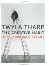 The Creative Habit: Learn It and Use It for Life - Twyla Tharp