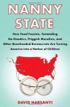 Nanny State: How Food Fascists, Teetotaling Do-Gooders, Priggish Moralists, and other Boneheaded Bureaucrats are Turning America into a Nation of Children - David Harsanyi