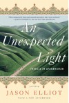 An Unexpected Light: Travels in Afghanistan - Jason Elliot