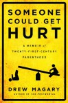 Someone Could Get Hurt: A Memoir of Twenty-First-Century Parenthood - Drew Magary