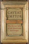 Caveat Emptor: The Secret Life of an American Art Forger - Ken Perenyi