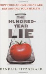 The Hundred-Year Lie: How Food and Medicine Are Destroying Your Health - Randall Fitzgerald