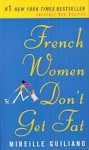 French Women Don't Get Fat: The Secret of Eating for Pleasure - Mireille Guiliano
