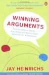 Winning Arguments: From Aristotle to Obama - Everything You Need to Know about the Art of Persuasion - Jay Heinrichs