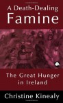 A Death-Dealing Famine: The Great Hunger in Ireland - Christine Kinealy