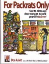 For Packrats Only: How to Clean Up, Clear Out and Dejunk Your Life Forever - Don Aslett