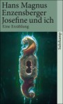 Josefine und ich: Eine Erzählung - Hans Magnus Enzensberger