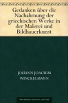 Gedanken über die Nachahmung der griechischen Werke in der Malerei und Bildhauerkunst (German Edition) - Johann Joachim Winckelmann