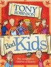 Bad Kids: The Naughtiest Children in History - Tony Robinson