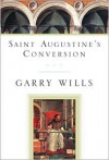 Saint Augustine's Conversion - Garry Wills, Augustine of Hippo